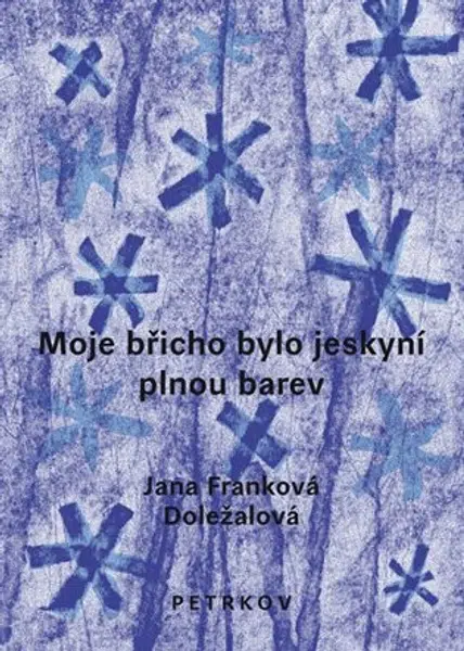 Moje břicho bylo jeskyní plnou barev - Michaela Drtinová, Jana Franková-Doležalová