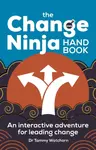 The Change Ninja Handbook - Dr. Tammy Watchorn