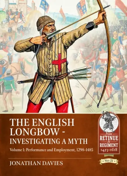 The English Longbow - Investigating a myth Volume 1 - Jonathan Davies