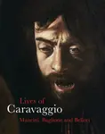 The Lives of Caravaggio - Giovanni Baglione, Giulio Mancini, Giovanni Pietro Bellori