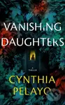 Vanishing Daughters (A Thriller) - Cynthia Pelayo - kniha z kategorie Společenská beletrie