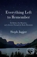 Everything Left to Remember (My Mother, Our Memories, and a Journey Through the Rocky Mountains) - kniha z kategorie Zdraví a životní styl