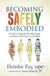 Becoming Safely Embodied (A Guide to Organize Your Mind, Body and Heart to Feel Secure in the World) - kniha z kategorie Psychologie
