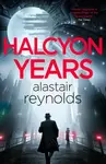 Halcyon Years - Alastair Reynolds
