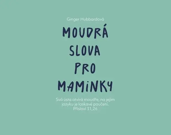 Moudrá slova pro maminky - Ginger Hubbard