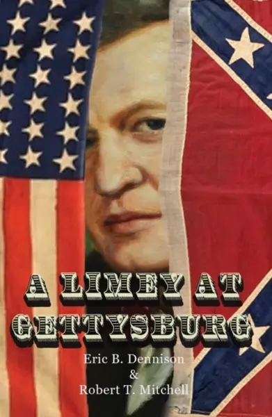 A Limey at Gettysburg - Eric B. Dennison, Robert T. Mitchell