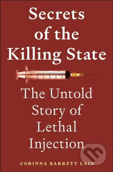 Secrets of the Killing State (The Untold Story of Lethal Injection) - kniha z kategorie Humanitní a společenské vědy