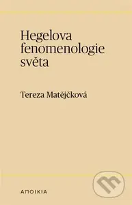 Hegelova fenomenologie světa - Tereza Matějčková