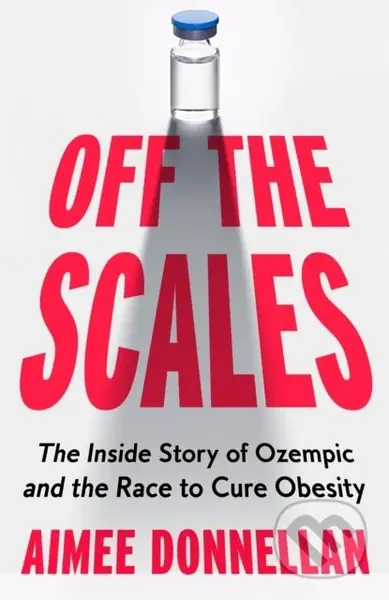 Off the Scales (The Inside Story of Ozempic and the Race to Cure Obesity) - kniha z kategorie Reportáže a publicistika