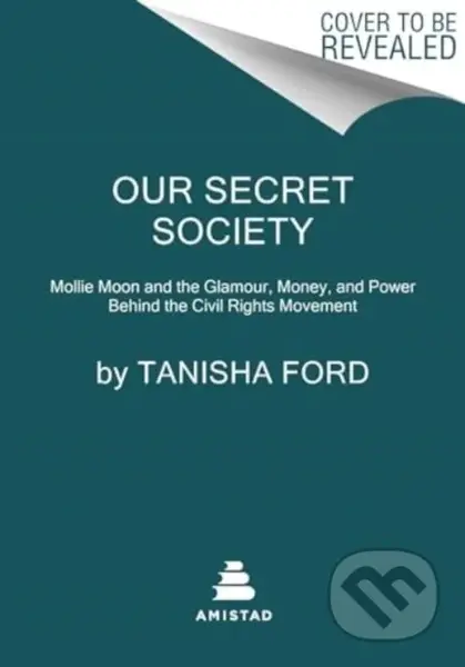 Our Secret Society (Mollie Moon and the Glamour, Money, and Power Behind the Civil Rights Movement) - kniha z kategorie Humanitní a společenské vědy