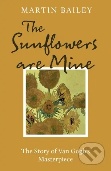 The Sunflowers are Mine (The Story of Van Gogh's Masterpiece) - kniha z kategorie Umění, design a architektura