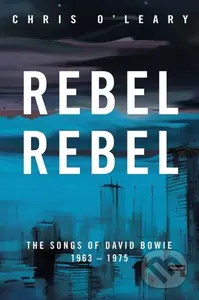 Rebel Rebel (The Songs of David Bowie: 1963 - 1976) - kniha z kategorie Umění, design a architektura