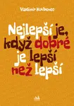 Nejlepší je, když dobré je lepší než lepší, Koubenec Vladimír