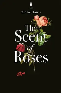 The Scent of Roses - Zinnie Harris