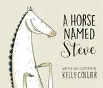 A Horse Named Steve - Kelly Collier