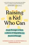 Raising a Kid Who Can - Jennifer, LCSW Weaver, Heather, PhD Tedesco, Catherine, PhD., MD McCarthy