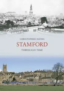 Stamford Through Time - Christopher Davies
