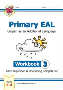 Primary EAL: English for Ages 6-11 - Workbook 3 (Early Acquisition & Developing Competence) - CGP Books
