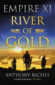 River of Gold: Empire XI - Anthony Riches