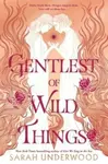 Gentlest of Wild Things - Sarah Underwood