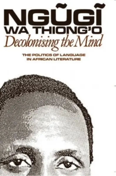 Decolonising the Mind - Thiong'o Ngugi Wa