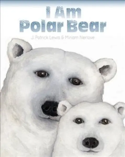 I Am Polar Bear - J. Patrick Lewis