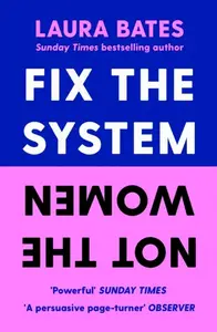 Fix the System, Not the Women - Laura Bates