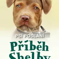 Psí poslání: Příběh Shelby - W. Bruce Cameron
