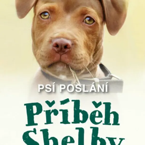 Psí poslání: Příběh Shelby - W. Bruce Cameron