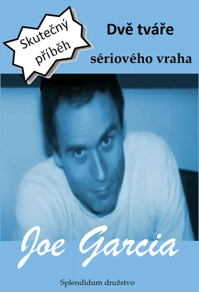 Dvě tváře sériového vraha - Joe Garcia