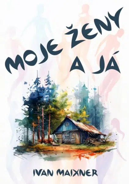 Moje ženy a já - Ivan Maixner - e-kniha