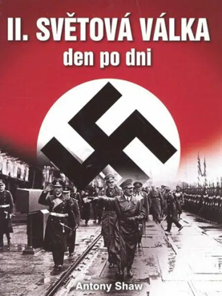 Druhá světová válka den po dni - Anthony Shaw