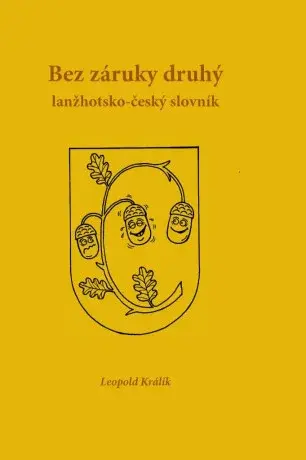 Bez záruky druhý lanžhotsko-český slovník - Milan Kocmánek, Leopold Králík