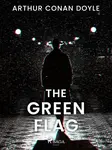 The Green Flag - Sir Arthur Conan Doyle