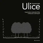 Ulice - Inspirativní městské třídy světových metropolí - Dominik Aleš