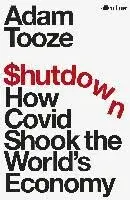 Shutdown : How Covid Shook the World´s Economy - Adam Tooze