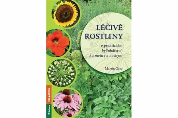 Léčivé rostliny v praktickém bylinkářství, kosmetice a kuchyni - Martin Gato