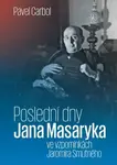Poslední dny Jana Masaryka ve vzpomínkách Jaromíra Smutného - Pavel Carbol