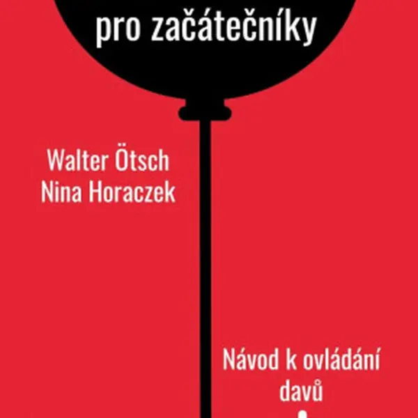 Populismus pro začátečníky: Návod k ovládání davů - Nina Horaczek, Walter Ötsch