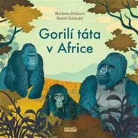 Gorilí táta v Africe - Markéta Pilátová, Marek Ždánský, Daniel Michalík