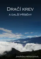 Dračí krev a další příběhy - Jindřiška Mendozová