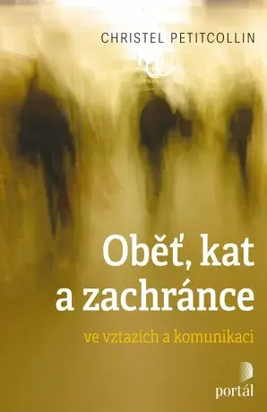 Oběť, kat a zachránce - Christel Petitcollin