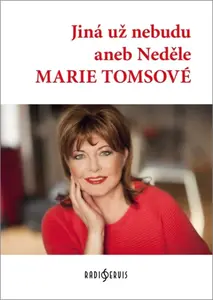 Jiná už nebude aneb Neděle Marie Tomsové - Marie Tomsová