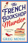 The French Bookshop Murder - Greg Mosse