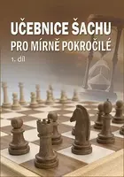 Učebnice šachu pro mírně pokročilé 1. díl - Richard Biolek ml.