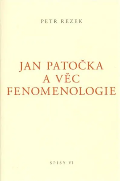 Jan Patočka a věc fenomenologie - Petr Rezek