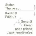 Kardinál Pölätüo / Generál Piesc aneb případ zapomenuté mise - Stefan  Themerson