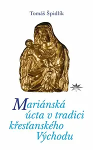 Mariánská úcta v tradici křesťanského Východu - Tomáš Špidlík
