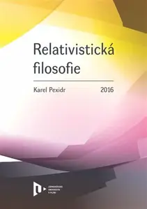 Relativistická filosofie - Karel Pexidr