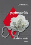 Papírová růže - Jiří M. Skuhra